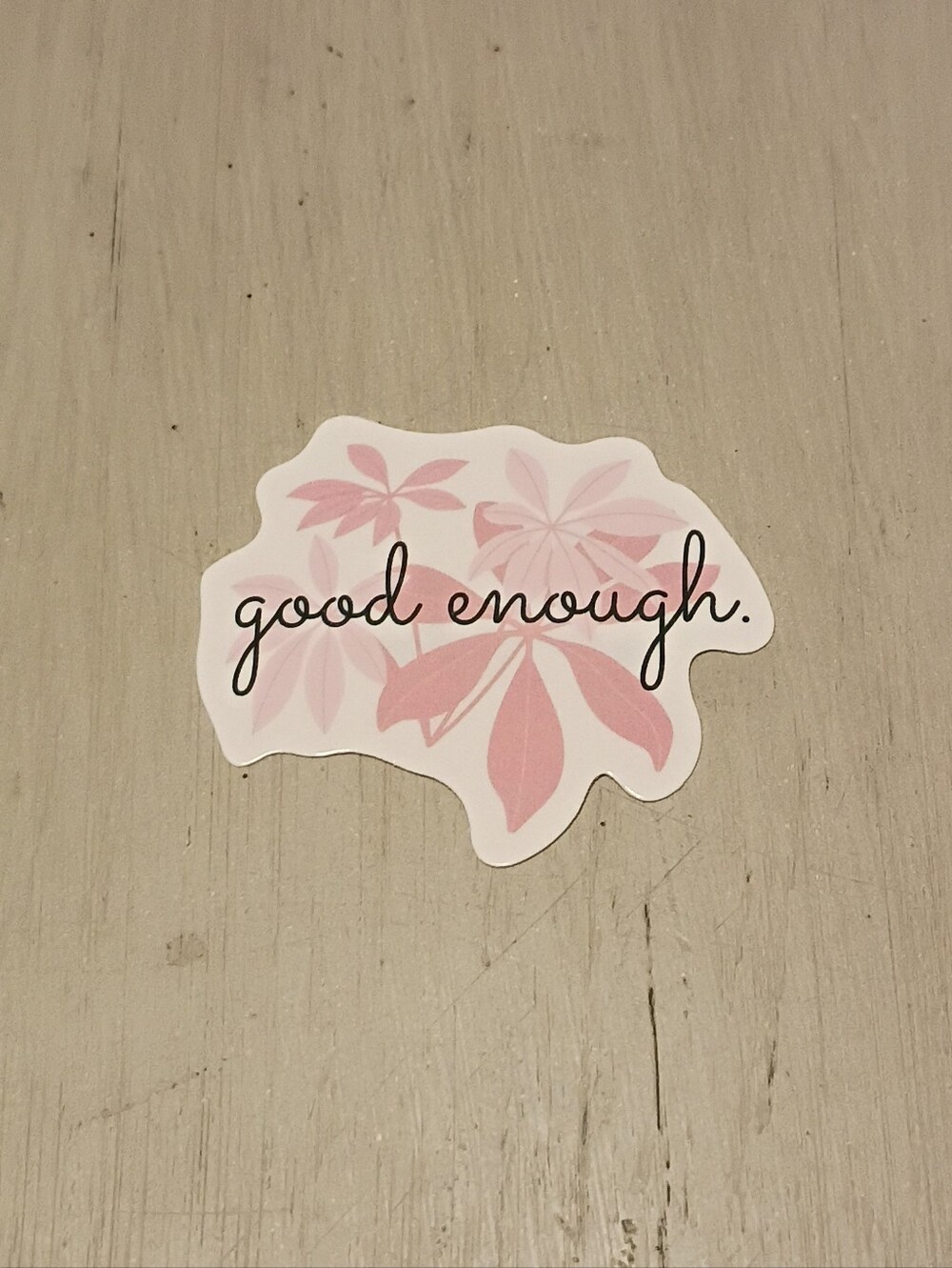 10/$10 Sticker Decal - Good Enough. - Pink Flowers & Black Cursive Text - New